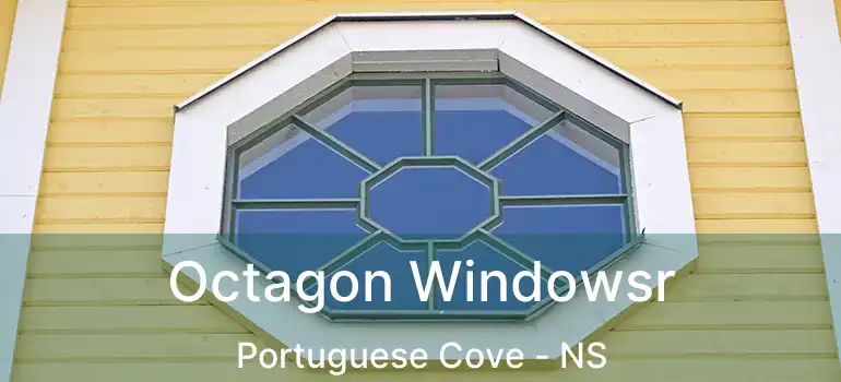  Octagon Windowsr Portuguese Cove - NS