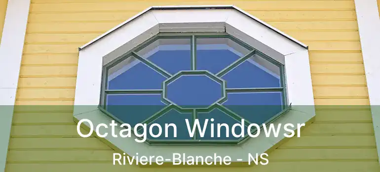  Octagon Windowsr Riviere-Blanche - NS