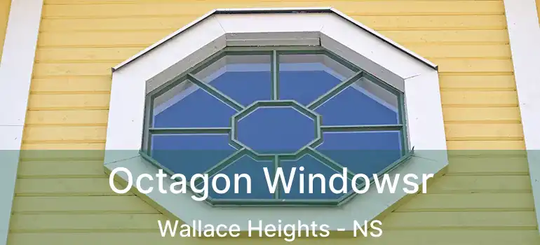 Octagon Windowsr Wallace Heights - NS
