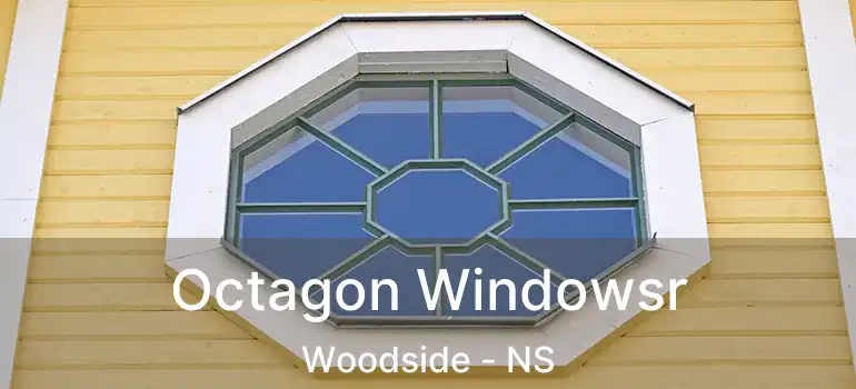  Octagon Windowsr Woodside - NS