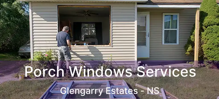  Porch Windows Services Glengarry Estates - NS