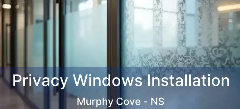  Privacy Windows Installation Murphy Cove - NS