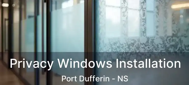  Privacy Windows Installation Port Dufferin - NS