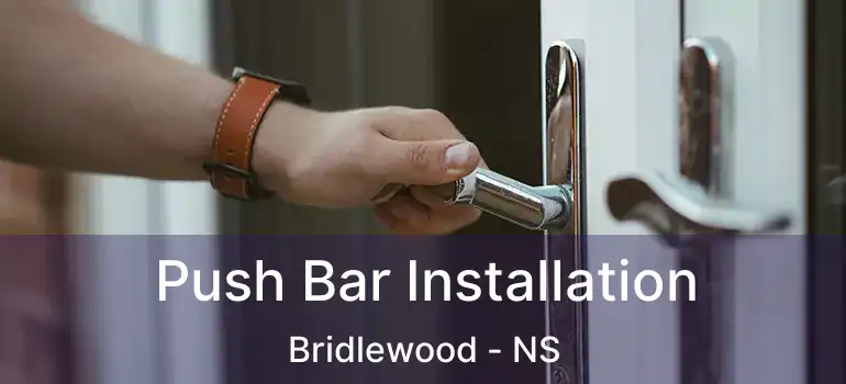  Push Bar Installation Bridlewood - NS