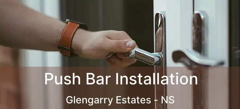  Push Bar Installation Glengarry Estates - NS