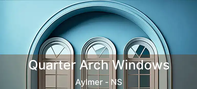  Quarter Arch Windows Aylmer - NS