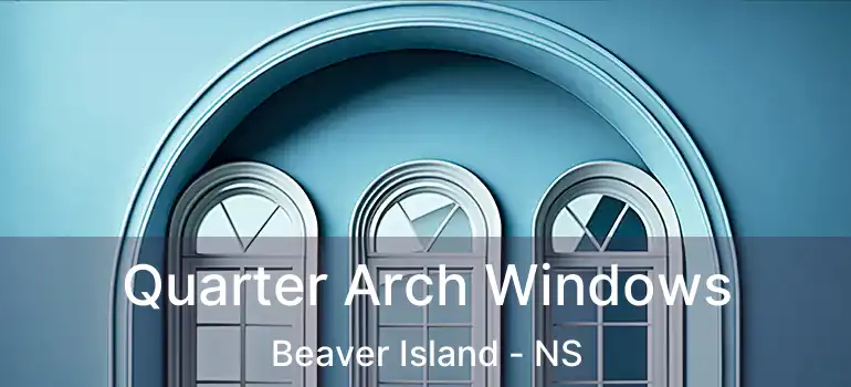  Quarter Arch Windows Beaver Island - NS