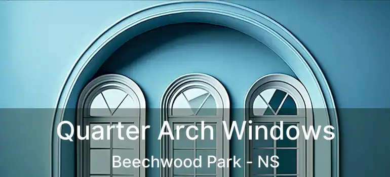  Quarter Arch Windows Beechwood Park - NS