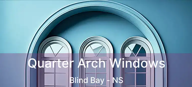  Quarter Arch Windows Blind Bay - NS