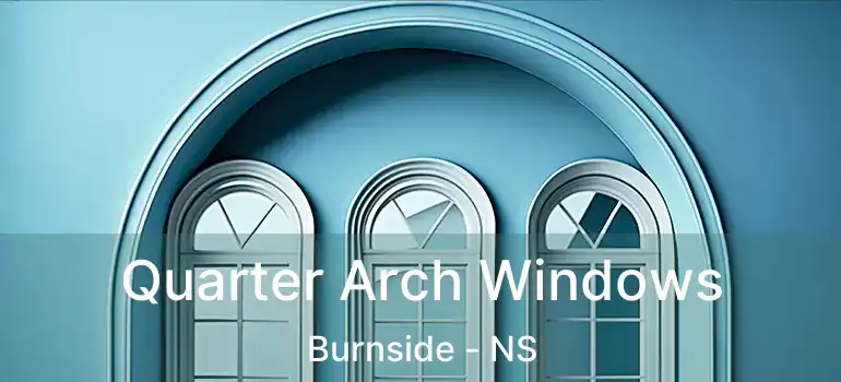  Quarter Arch Windows Burnside - NS