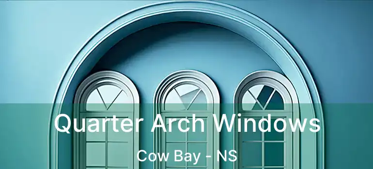  Quarter Arch Windows Cow Bay - NS