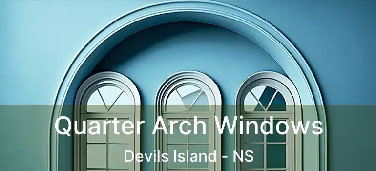  Quarter Arch Windows Devils Island - NS