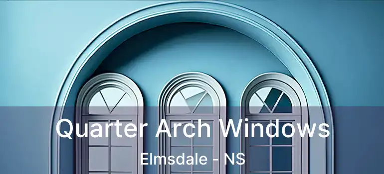  Quarter Arch Windows Elmsdale - NS