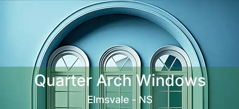  Quarter Arch Windows Elmsvale - NS