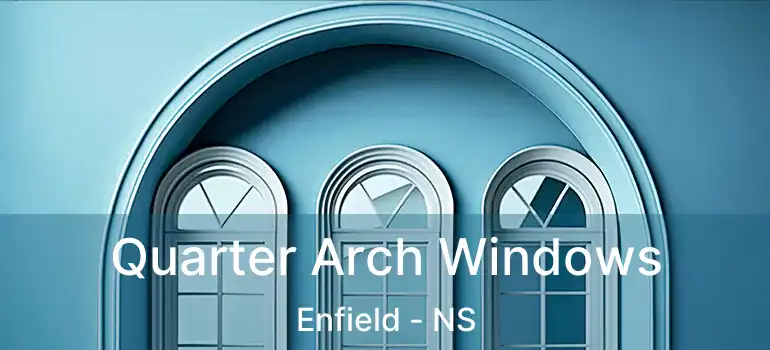  Quarter Arch Windows Enfield - NS