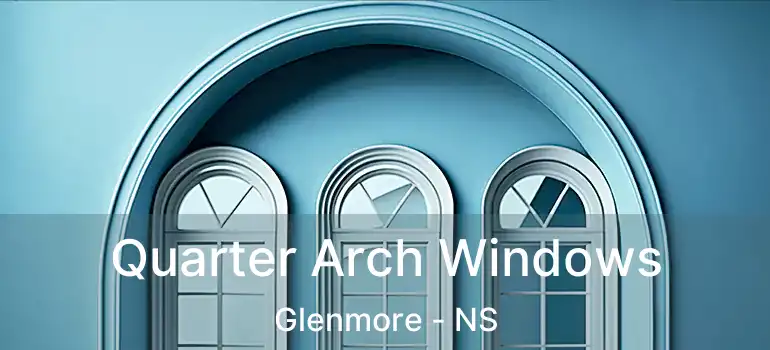  Quarter Arch Windows Glenmore - NS