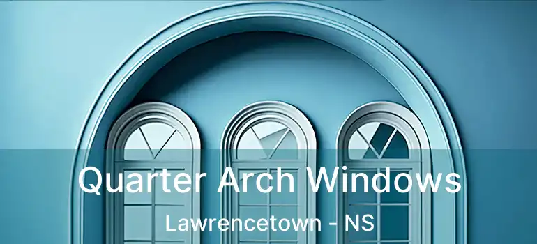  Quarter Arch Windows Lawrencetown - NS