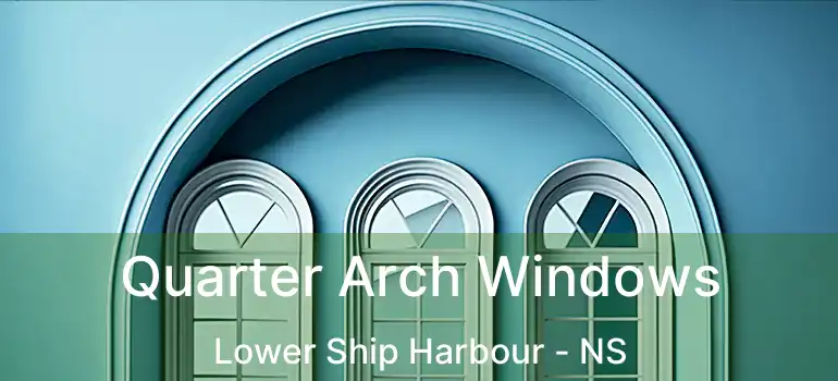 Quarter Arch Windows Lower Ship Harbour - NS