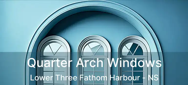  Quarter Arch Windows Lower Three Fathom Harbour - NS
