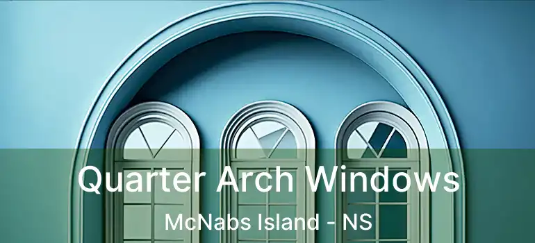  Quarter Arch Windows McNabs Island - NS