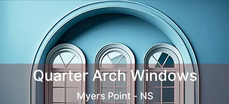  Quarter Arch Windows Myers Point - NS