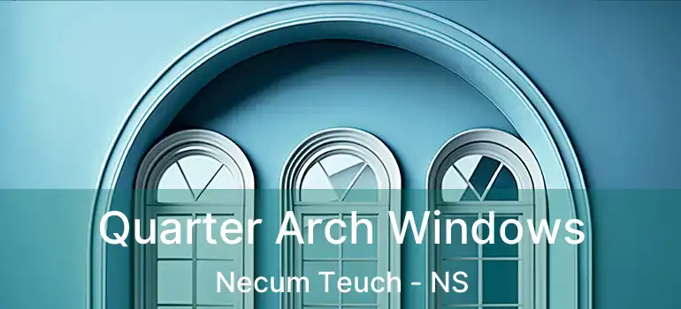  Quarter Arch Windows Necum Teuch - NS