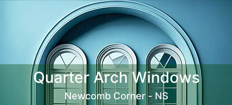  Quarter Arch Windows Newcomb Corner - NS