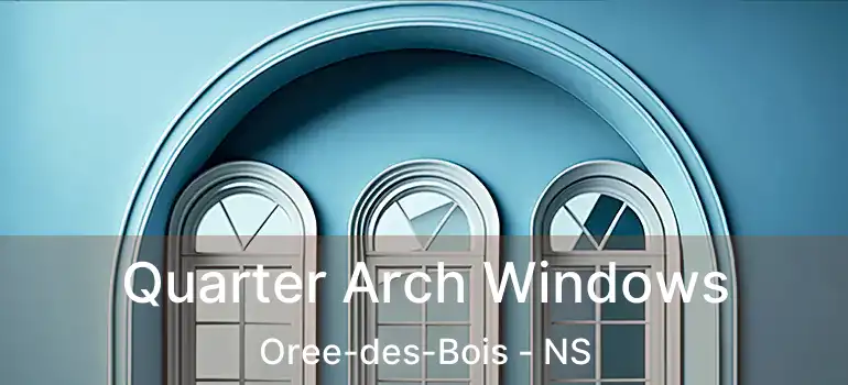  Quarter Arch Windows Oree-des-Bois - NS