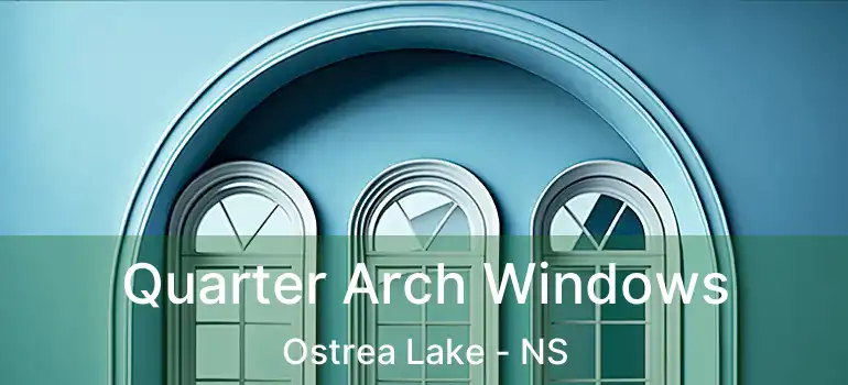  Quarter Arch Windows Ostrea Lake - NS