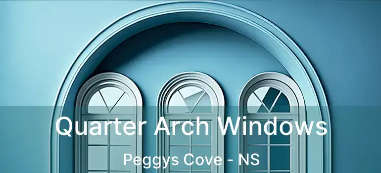  Quarter Arch Windows Peggys Cove - NS