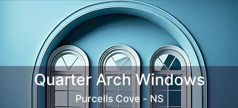  Quarter Arch Windows Purcells Cove - NS