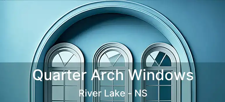 Quarter Arch Windows River Lake - NS