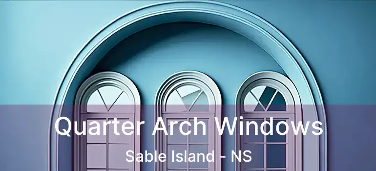  Quarter Arch Windows Sable Island - NS