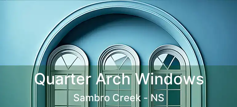  Quarter Arch Windows Sambro Creek - NS
