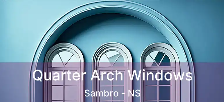  Quarter Arch Windows Sambro - NS
