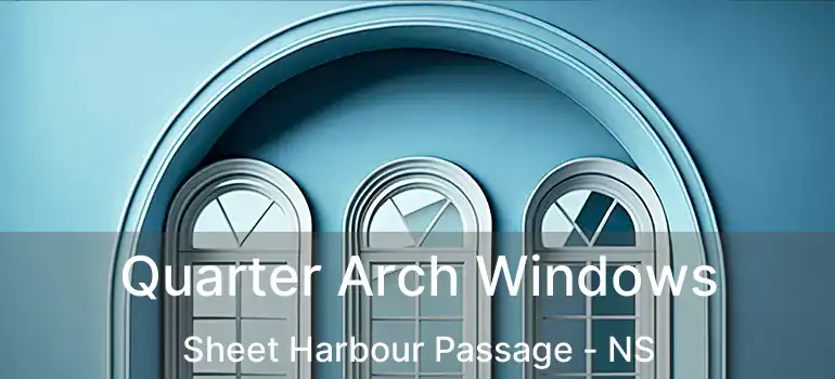  Quarter Arch Windows Sheet Harbour Passage - NS