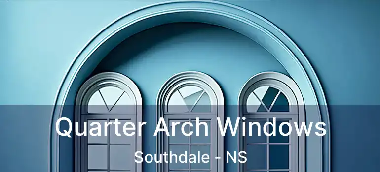  Quarter Arch Windows Southdale - NS