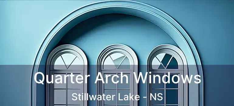  Quarter Arch Windows Stillwater Lake - NS