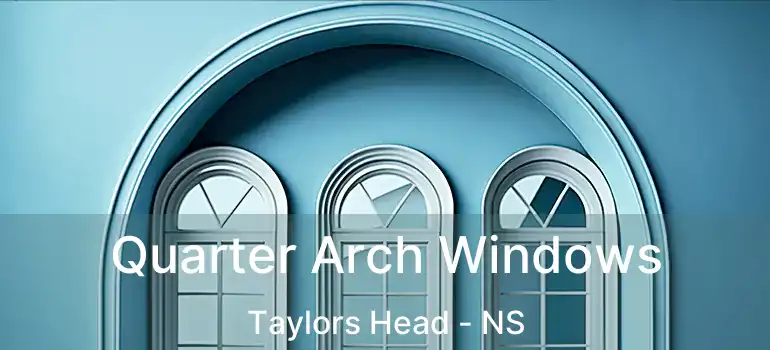  Quarter Arch Windows Taylors Head - NS
