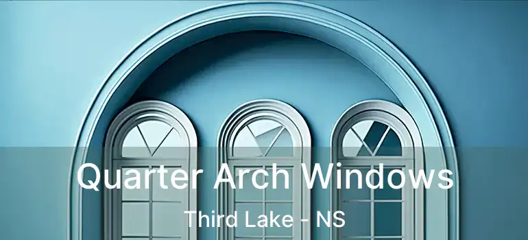  Quarter Arch Windows Third Lake - NS