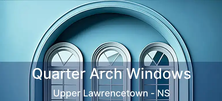  Quarter Arch Windows Upper Lawrencetown - NS