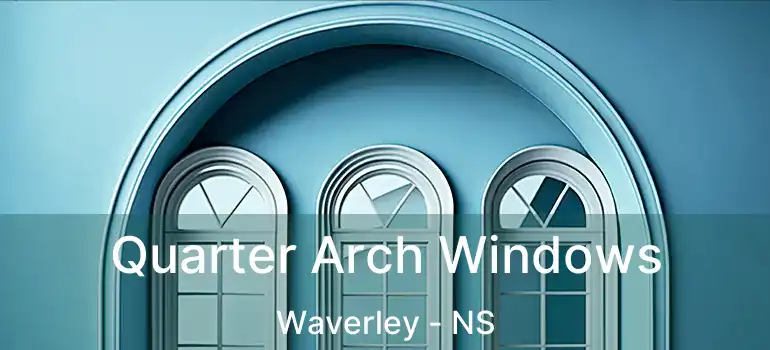  Quarter Arch Windows Waverley - NS