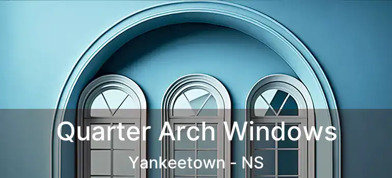  Quarter Arch Windows Yankeetown - NS