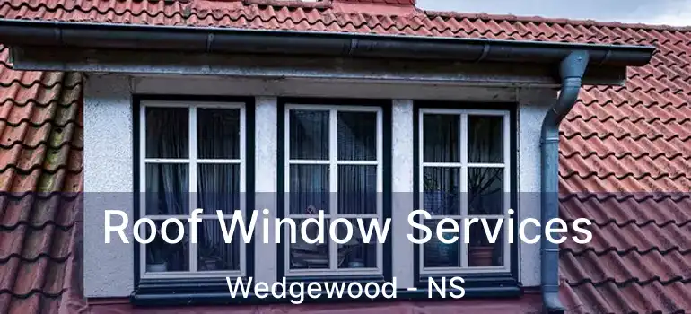  Roof Window Services Wedgewood - NS