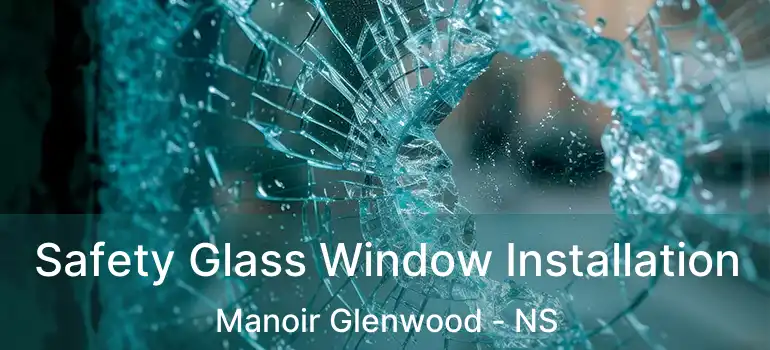  Safety Glass Window Installation Manoir Glenwood - NS