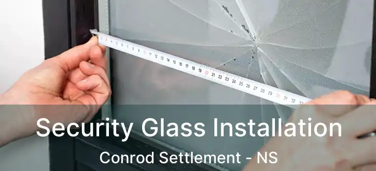  Security Glass Installation Conrod Settlement - NS