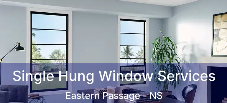  Single Hung Window Services Eastern Passage - NS
