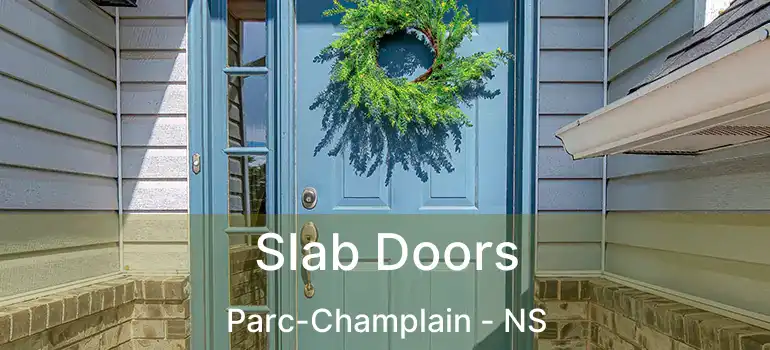  Slab Doors Parc-Champlain - NS