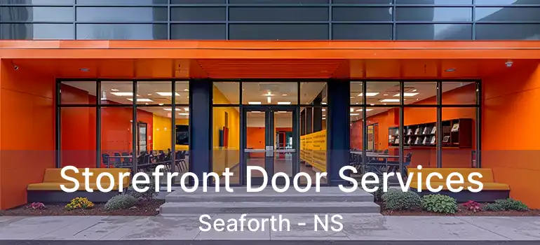  Storefront Door Services Seaforth - NS