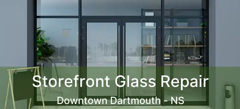  Storefront Glass Repair Downtown Dartmouth - NS